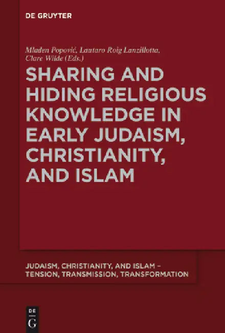 Sharing and Hiding Religious Knowledge in Early Judaism, Christianity, and Islam by Mladen Popovic, Lautaro Roig Lanzillotta, Clare Wilde