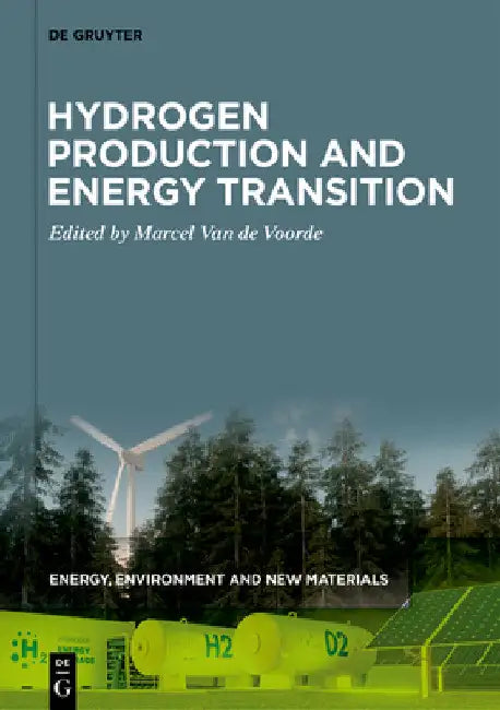 Hydrogen Production and Energy Transition by Marcel Van De Voorde