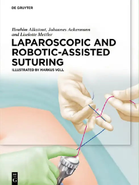 Laparoscopic and Robotic-Assisted Suturing by Ibrahim Alkatout M. a.