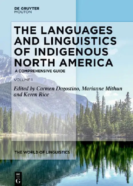 The Languages and Linguistics of Indigenous North America: A Comprehensive Guide, Vol 1 by Carmen Dagostino
