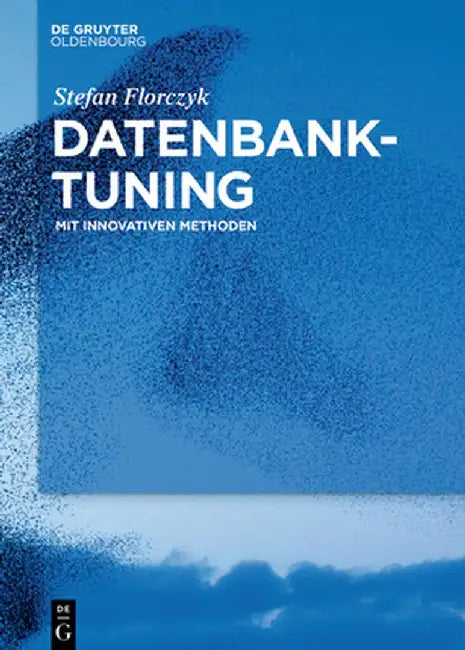 Datenbank-Tuning: Mit Innovativen Methoden by Stefan Florczyk