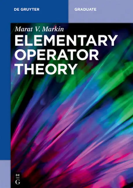 Elementary Operator Theory by Marat V. Markin