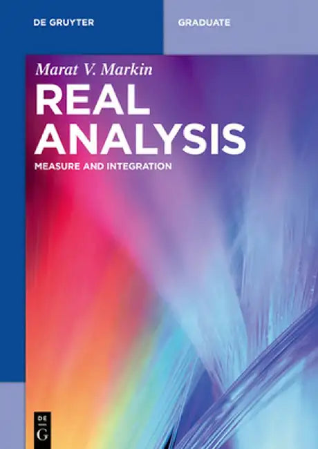 Real Analysis: Measure and Integration by Marat V. Markin
