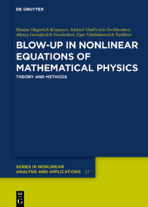 Blow-Up in Nonlinear Equations of Mathematical Physics: Theory and Methods by Maxim Olegovich Korpusov, Alexey Vital'evich Ovchinnikov, Alexey Georgievich Sveshnikov