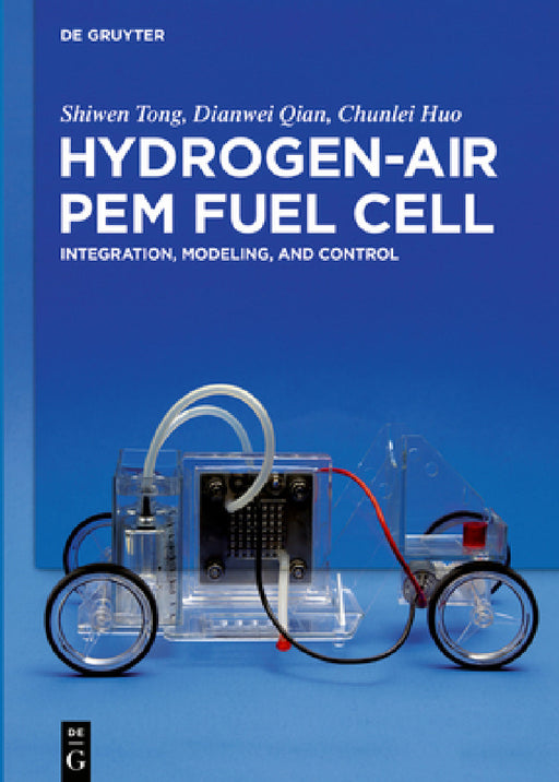 Hydrogen-Air Pem Fuel Cell: Integration, Modeling, and Control by Shiwen Tong, Dianwei Qian, Chunlei Huo