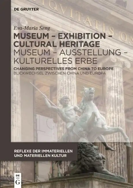 Museum - Exhibition - Cultural Heritage / Museum - Ausstellung - Kulturelles Erbe: Changing Perspectives from China to Europe / Blickwechsel Zwischen by Eva-Maria Seng