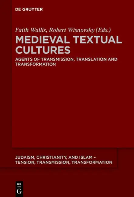 Medieval Textual Cultures: Agents of Transmission, Translation and Transformation by Faith Wallis