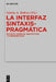 La Interfaz Sintaxis-Pragmática: Estudios Teóricos, Descriptivos Y Experimentales by Valeria A. Belloro