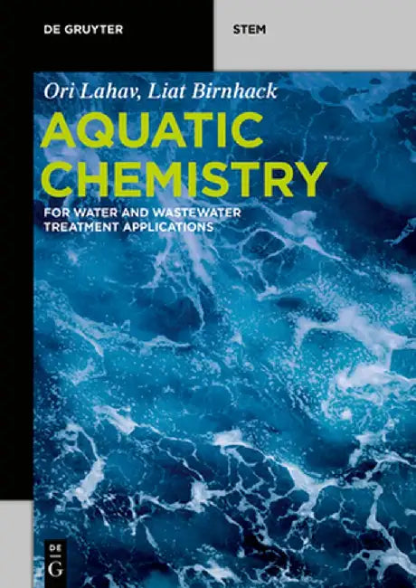 Aquatic Chemistry: For Water and Wastewater Treatment Applications by Ori Lahav
