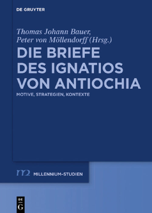 Die Briefe des Ignatios von Antiochia by Thomas Johann Bauer, Peter Von Möllendorff