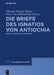 Die Briefe des Ignatios von Antiochia by Thomas Johann Bauer, Peter Von Möllendorff
