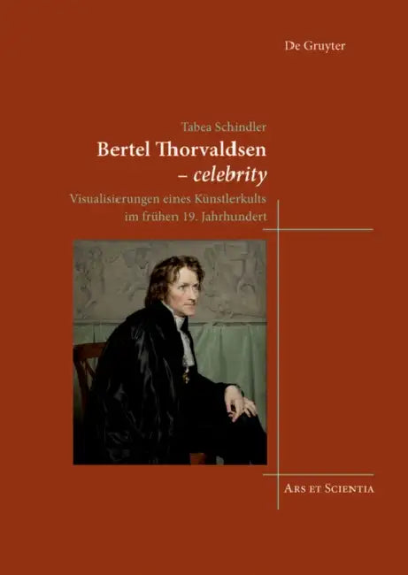 Bertel Thorvaldsen - Celebrity: Visualisierungen Eines Künstlerkults Im Frühen 19. Jahrhundert by Tabea Schindler