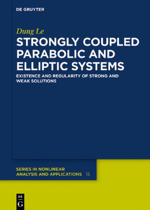 Strongly Coupled Parabolic and Elliptic Systems: Existence and Regularity of Strong and Weak Solutions by Dung Le