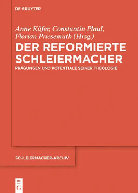 Der Reformierte Schleiermacher: Prägungen Und Potentiale Seiner Theologie by Anne Käfer