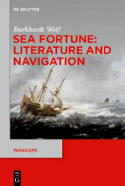 Sea Fortune: Literature and Navigation by Burkhardt Wolf