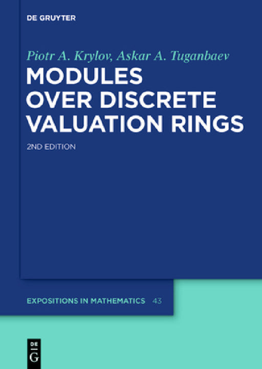 Modules Over Discrete Valuation Rings by Piotr A. Krylov, Askar a. Tuganbaev