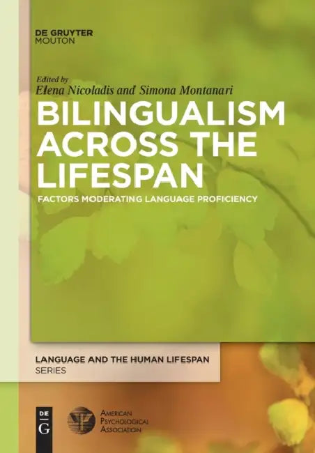 Bilingualism Across the Lifespan: Factors Moderating Language Proficiency by Elena Nicoladis, Simona Montanari