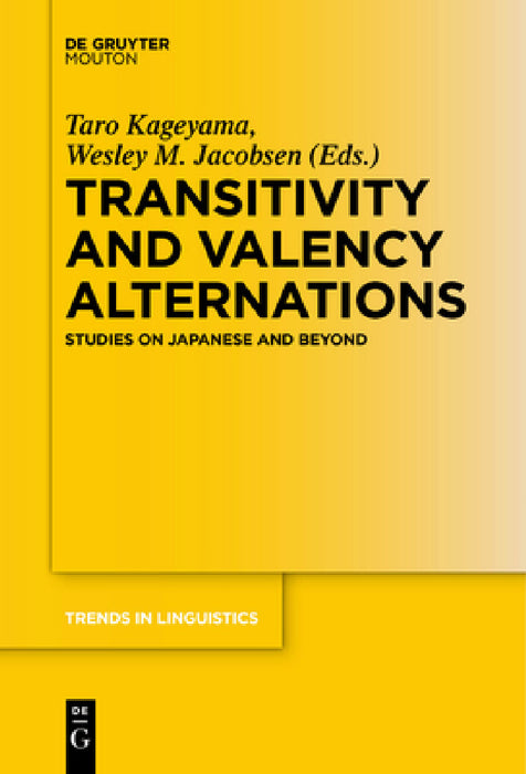 Transitivity and Valency Alternations: Studies on Japanese and Beyond by Taro Kageyama, Wesley M. Jacobsen