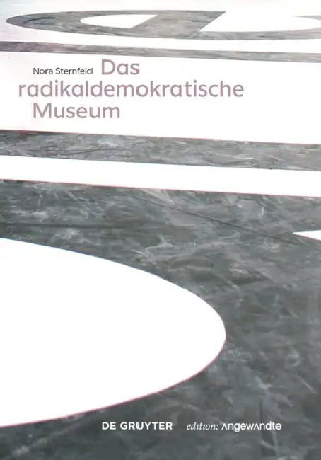 Das Radikaldemokratische Museum by Nora Sternfeld