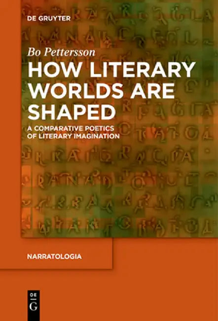 How Literary Worlds Are Shaped: A Comparative Poetics of Literary Imagination by Bo Pettersson