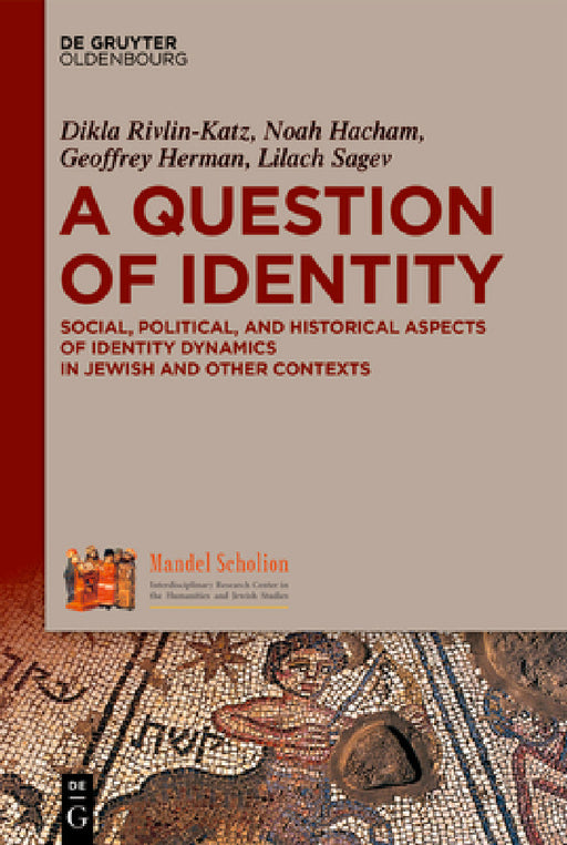 A Question of Identity: Social, Political, and Historical Aspects of Identity Dynamics in Jewish and Other Contexts by Dikla Rivlin Katz, Noah Hacham, Geoffrey Herman