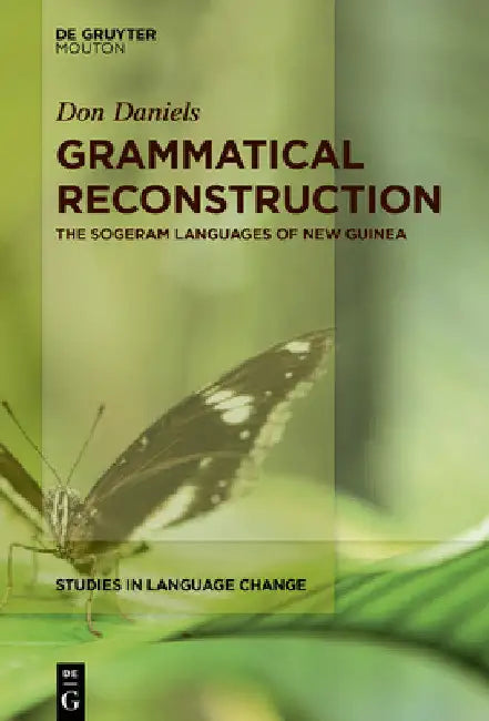 Grammatical Reconstruction: The Sogeram Languages of New Guinea by Don Daniels