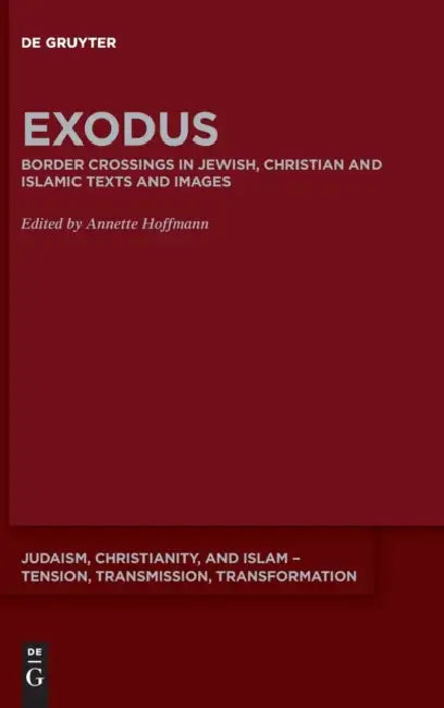 Exodus: Border Crossings in Jewish, Christian and Islamic Texts and Images by Annette Hoffmann