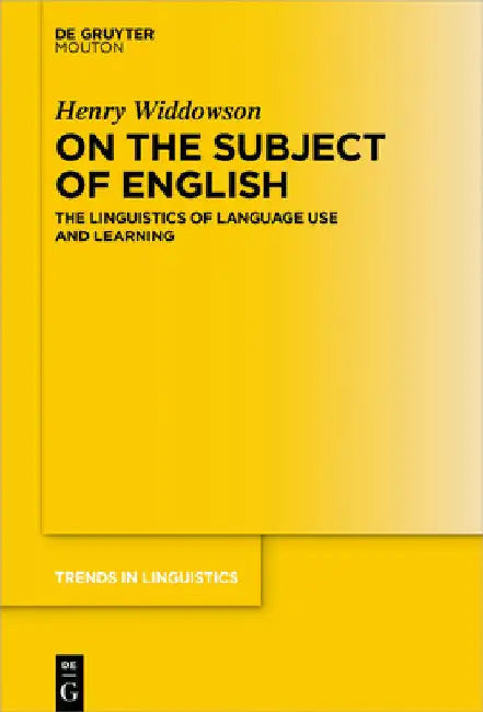 On the Subject of English: The Linguistics of Language Use and Learning by Henry Widdowson