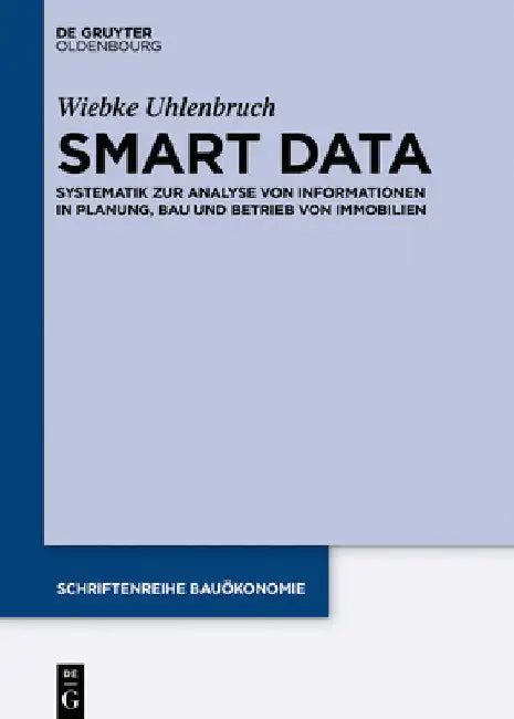 Smart Data: Systematik Zur Analyse Von Informationen in Planung, Bau Und Betrieb Von Immobilien by Wiebke Uhlenbruch