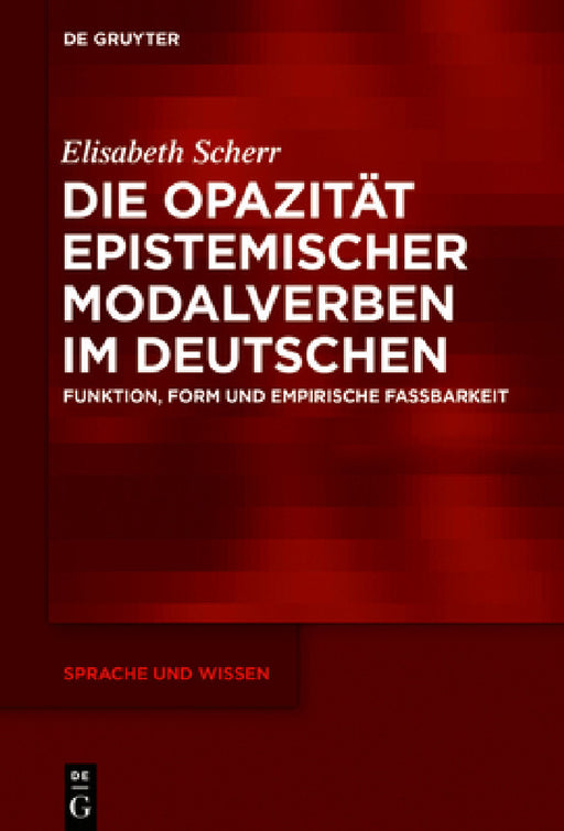 Die Opazität epistemischer Modalverben im Deutschen by Elisabeth Scherr