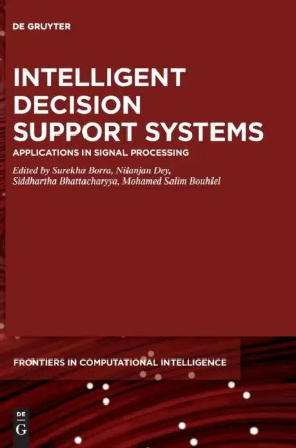 Intelligent Decision Support Systems: Applications in Signal Processing by Surekha Borra, Nilanjan Dey, Siddhartha Bhattacharyya