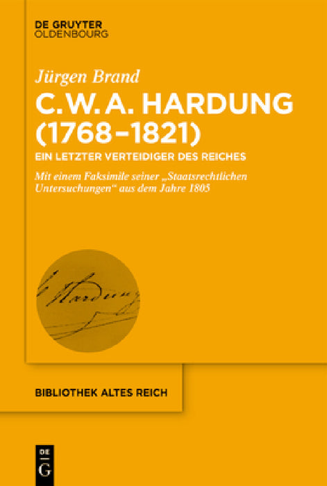 Clemens Wilhelm Adolph Hardung (1768-1821): Ein Letzter Verteidiger Des Reiches. Mit Einem Faksimile Seiner "Staatsrechtlichen Untersuchungen" Aus Dem by Jürgen Brand