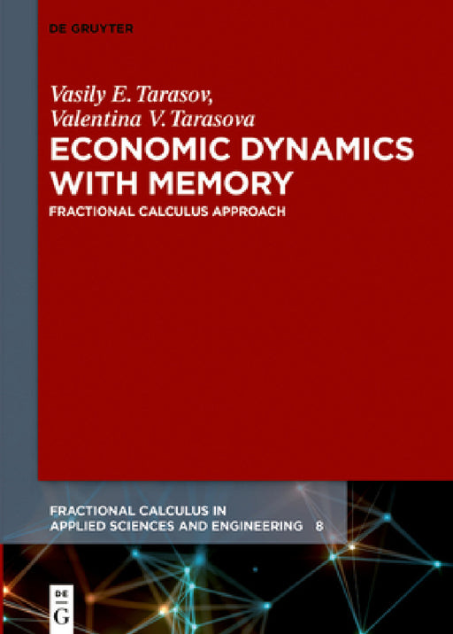 Economic Dynamics with Memory: Fractional Calculus Approach by Vasily E. Tarasov, Valentina V. Tarasova