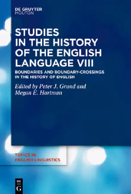Studies in the History of the English Language VIII: Boundaries and Boundary-Crossings in the History of English by Peter Grund
