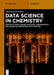 Data Science in Chemistry: Artificial Intelligence, Big Data, Chemometrics and Quantum Computing with Jupyter by Thorsten Gressling