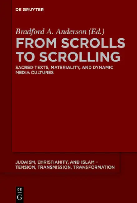 From Scrolls to Scrolling: Sacred Texts, Materiality, and Dynamic Media Cultures by Bradford a. Anderson