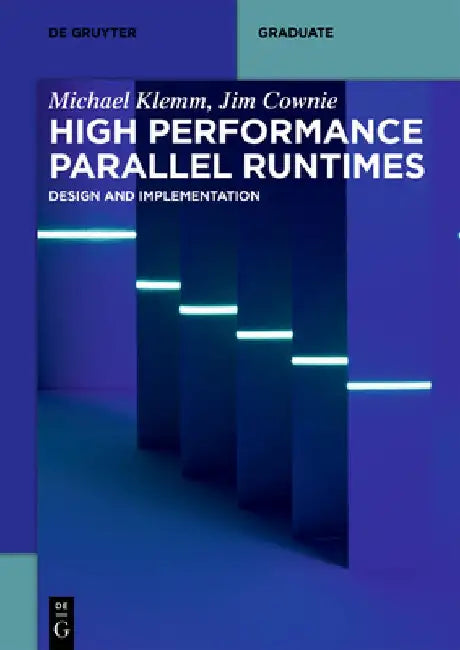 High Performance Parallel Runtimes: Design and Implementation by Michael Klemm