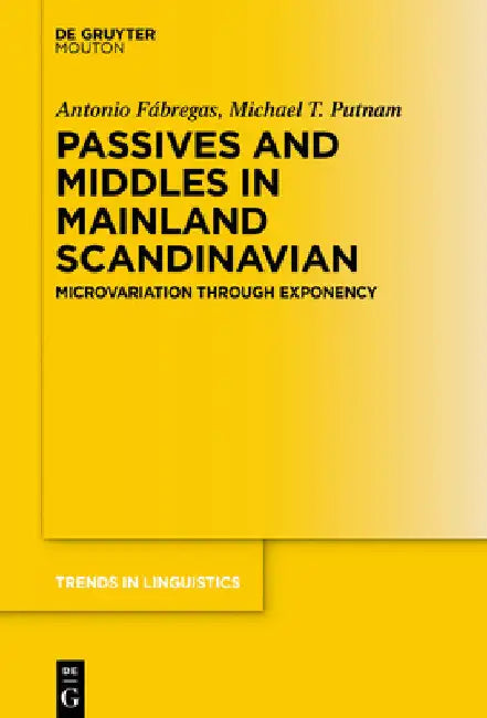 Passives and Middles in Mainland Scandinavian: Microvariation Through Exponency by Antonio Fábregas