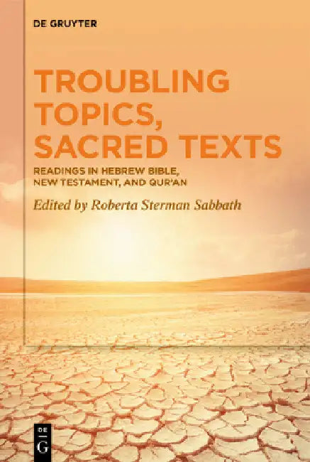Troubling Topics, Sacred Texts: Readings in Hebrew Bible, New Testament, and Qur'an by Roberta Sterman Sabbath