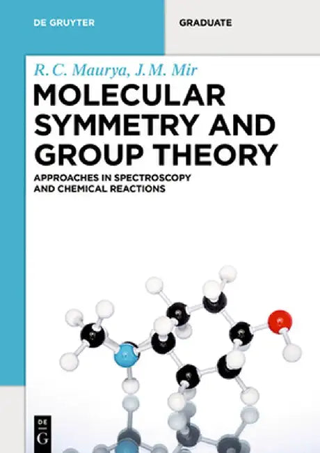 Molecular Symmetry and Group Theory: Approaches in Spectroscopy and Chemical Reactions by R. C. Maurya