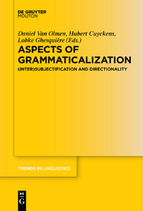 Aspects of Grammaticalization: (Inter)Subjectification and Directionality by Daniel Olmen, Hubert Cuyckens, Lobke Ghesquière