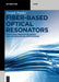 Fiber-Based Optical Resonators: Cavity Qed, Resonator Design and Technological Applications by Deepak Pandey