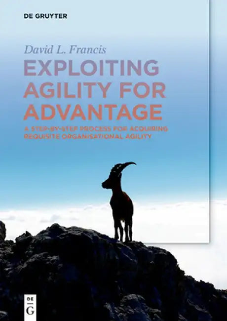 Exploiting Agility for Advantage by David Francis