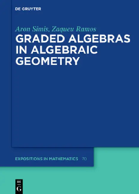 Graded Algebras in Algebraic Geometry by Aron Simis