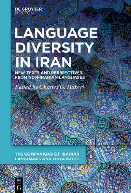Language Diversity in Iran: New Texts and Perspectives from Non-Iranian Languages by Charles G. Häberl