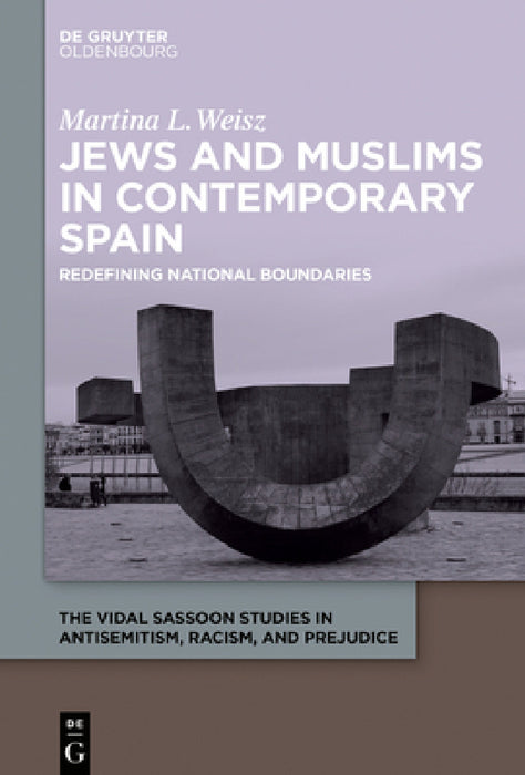 Jews and Muslims in Contemporary Spain: Redefining National Boundaries by Martina L. Weisz