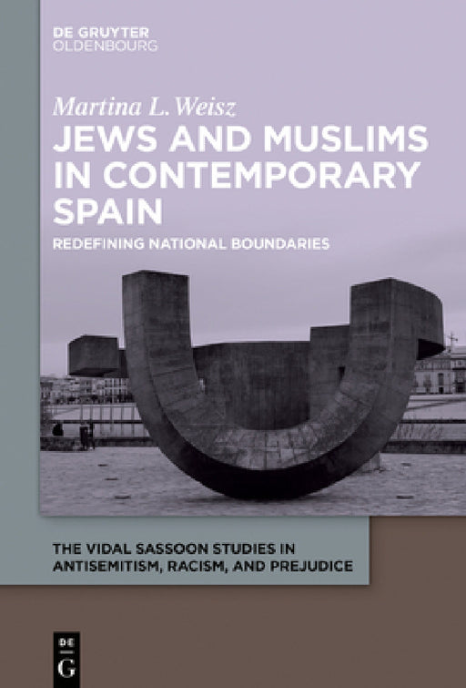 Jews and Muslims in Contemporary Spain: Redefining National Boundaries by Martina L. Weisz