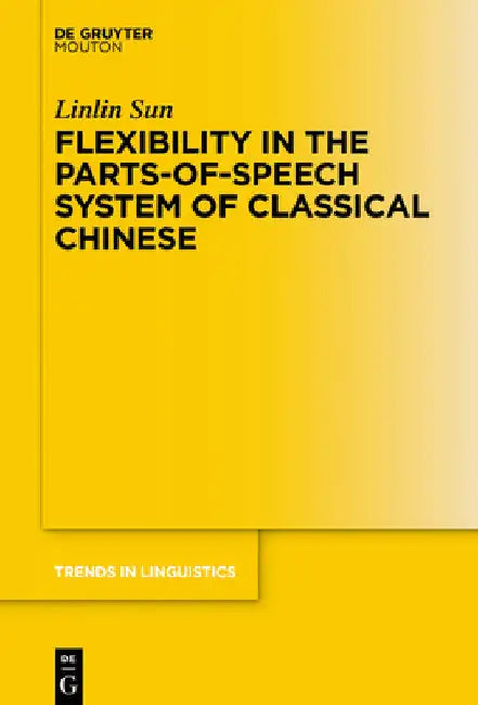 Flexibility in the Parts-Of-Speech System of Classical Chinese by Linlin Sun