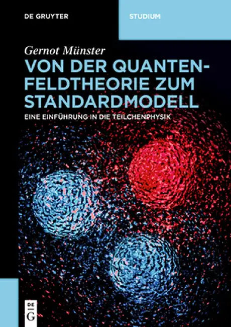 Von Der Quantenfeldtheorie Zum Standardmodell: Eine Einführung in Die Teilchenphysik by Gernot Munster