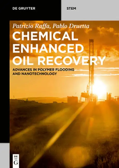 Chemical Enhanced Oil Recovery: Advances in Polymer Flooding and Nanotechnology by Patrizio Raffa